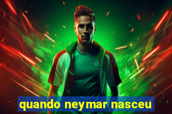 quando neymar nasceu